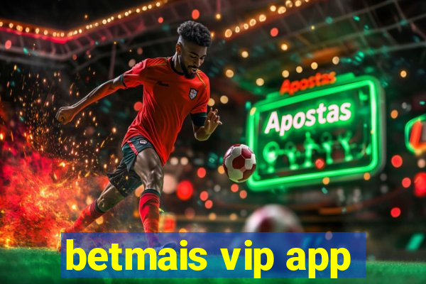 betmais vip app